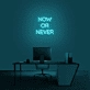 'Now Or Never' neon sign