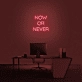 'Now Or Never' neon sign