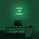 'Now Or Never' neon sign