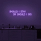 Should I stay or should I go' neon sign