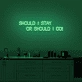 Should I stay or should I go' neon sign