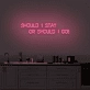 Should I stay or should I go' neon sign