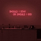 Should I stay or should I go' neon sign