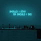 Should I stay or should I go' neon sign