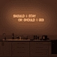 Should I stay or should I go' neon sign