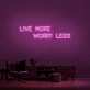 'Live More Worry Less' Neon Sign