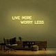 'Live More Worry Less' Neon Sign