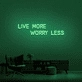 'Live More Worry Less' Neon Sign