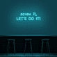 'Screw It, Let's Do It!' Neon Sign