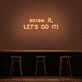 'Screw It, Let's Do It!' Neon Sign