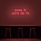 'Screw It, Let's Do It!' Neon Sign