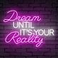 Brighten Your Home, Office, or Event with the Inspirational 'Dream Until Its Your Reality' Quote Neon Sign.
