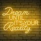 Brighten Your Home, Office, or Event with the Inspirational 'Dream Until Its Your Reality' Quote Neon Sign.