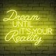Brighten Your Home, Office, or Event with the Inspirational 'Dream Until Its Your Reality' Quote Neon Sign.