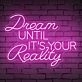 Brighten Your Home, Office, or Event with the Inspirational 'Dream Until Its Your Reality' Quote Neon Sign.