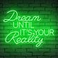 Brighten Your Home, Office, or Event with the Inspirational 'Dream Until Its Your Reality' Quote Neon Sign.