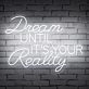Brighten Your Home, Office, or Event with the Inspirational 'Dream Until Its Your Reality' Quote Neon Sign.