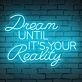 Brighten Your Home, Office, or Event with the Inspirational 'Dream Until Its Your Reality' Quote Neon Sign.
