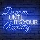 Brighten Your Home, Office, or Event with the Inspirational 'Dream Until Its Your Reality' Quote Neon Sign.