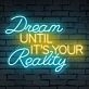 Brighten Your Home, Office, or Event with the Inspirational 'Dream Until Its Your Reality' Quote Neon Sign.