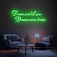 Brighten Your Home, Office, or Special Event with the Inspirational Dream Until Your Dreams Come True Quote Neon Sign.