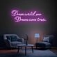 Brighten Your Home, Office, or Special Event with the Inspirational Dream Until Your Dreams Come True Quote Neon Sign.