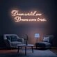 Brighten Your Home, Office, or Special Event with the Inspirational Dream Until Your Dreams Come True Quote Neon Sign.