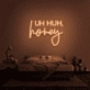 'Uh Huh, Honey' Neon Sign
