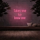 'Takes One To Know One' Neon Sign