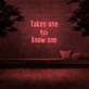 'Takes One To Know One' Neon Sign
