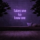 'Takes One To Know One' Neon Sign