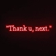 Thank u, next Neon Sign
