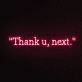 Thank u, next Neon Sign