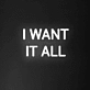 'I Want It All' Neon Sign