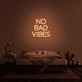 No Bad Vibes Neon Sign