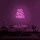 No Bad Vibes Neon Sign