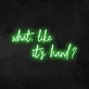 'What, Like It's Hard' Neon Sign