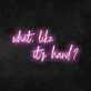 'What, Like It's Hard' Neon Sign