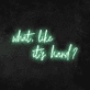 'What, Like It's Hard' Neon Sign