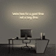 'We're here for a good time, not a long time' Neon sign
