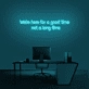 'We're here for a good time, not a long time' Neon sign