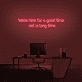 'We're here for a good time, not a long time' Neon sign