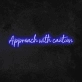 'Approach With Caution' Neon Sign