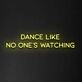 'Dance Like No One's Watching' Neon Sign
