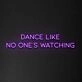 'Dance Like No One's Watching' Neon Sign