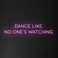 'Dance Like No One's Watching' Neon Sign