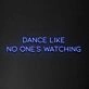 'Dance Like No One's Watching' Neon Sign