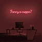 Fancy A Cuppa' Neon Sign
