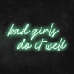 Bad Girls Do It Well Neon Sign