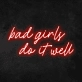 Bad Girls Do It Well Neon Sign